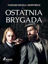 Ostatnia Brygada - Tadeusz Dołęga-Mostowicz - E-Book