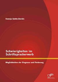 Schwierigkeiten im Schriftspracherwerb: Möglichkeiten der Diagnose und Förderung - Swenja Gehle-Davids - E-Book