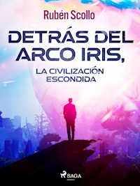 Detrás del arco iris, la civilización escondida - Rubén Scollo - E-Book