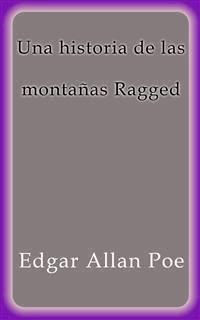 Una historia de las montañas Ragged - Edgar Allan Poe - E-Book