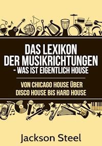 Das Lexikon der Musikrichtungen - Was ist eigentlich House ? - Jackson Steel - E-Book