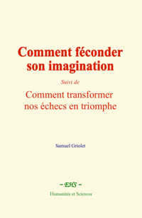Comment féconder son imagination - Samuel Griolet - E-Book