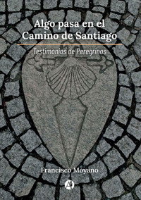 Algo pasa en el Camino de Santiago - Francisco Moyano - E-Book