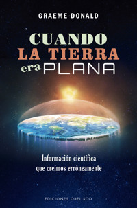 Cuando la tierra era plana - Graeme Donald - E-Book