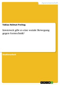 Inwieweit gibt es eine soziale Bewegung gegen Gentechnik? - Tobias Helmut Freitag - E-Book