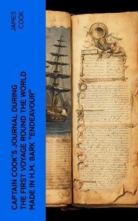 Captain Cook's Journal During the First Voyage Round the World made in H.M. bark "Endeavour" - James Cook - E-Book