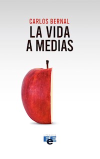 La vida a medias - Carlos Bernal - E-Book
