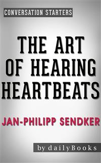 The Art of Hearing Heartbeats: A Novel by Jan-Philipp Sendker | Conversation Starters - Daily Books - E-Book