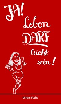 JA! Leben DARF leicht sein! - Miriam Fuchs - E-Book
