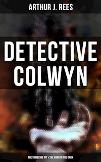 Detective Colwyn: The Shrieking Pit & The Hand in the Dark - Arthur J. Rees - E-Book