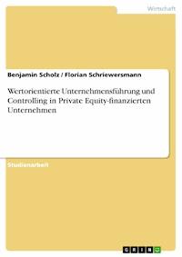 Wertorientierte Unternehmensführung und Controlling in  Private Equity-finanzierten Unternehmen - Benjamin Scholz - E-Book