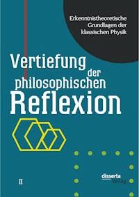 Erkenntnistheoretische Grundlagen der klassischen Physik: Band II: Vertiefung der philosophischen Reflexion - Karl Czasny - E-Book