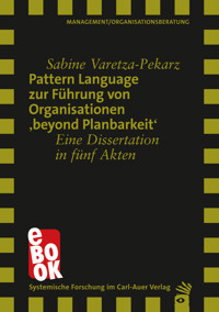 Pattern Language zur Führung von Organisationen 'beyond Planbarkeit' - Sabine Varetza-Pekarz - E-Book