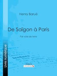 De Saïgon à Paris - Henry Barué - E-Book
