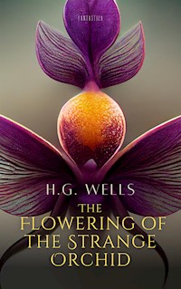 The Flowering of the Strange Orchid - H G Wells - E-Book