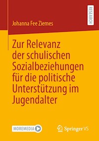 Zur Relevanz der schulischen Sozialbeziehungen für die politische Unterstützung im Jugendalter - Johanna Fee Ziemes - E-Book