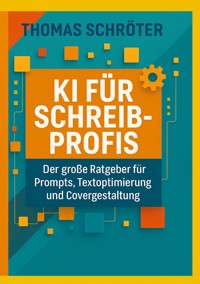 KI für Schreibprofis - Thomas Schröter - E-Book