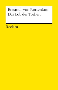 Das Lob der Torheit - - Erasmus von Rotterdam - E-Book