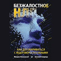 Безжалостное НЛП. Как договариваться с недоговороспособными - Михаил Пелехатый - Hörbuch