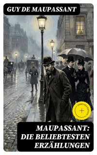 Maupassant: Die beliebtesten Erzählungen - Guy de Maupassant - E-Book