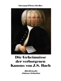Die Geheimnisse der verborgenen Kanons von J.S. Bach - Giovanni Pietro Orefice - E-Book
