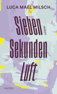 Sieben Sekunden Luft - Luca Mael Milsch - E-Book