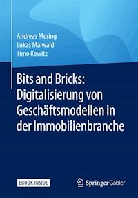 Bits and Bricks: Digitalisierung von Geschäftsmodellen in der Immobilienbranche - Andreas Moring - E-Book