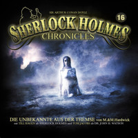 Sherlock Holmes Chronicles, Folge 16: Die Unbekannte aus der Themse - M. & M. Hardwick - Hörbuch