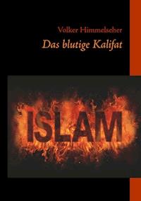 Das blutige Kalifat - Volker Himmelseher - E-Book