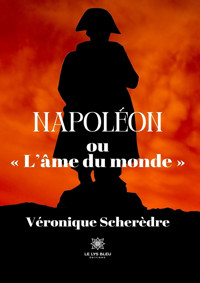 Napoléon ou « L’âme du monde » - Véronique Scherèdre - E-Book
