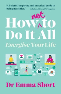 How (Not) to Do It all - Emma Short - E-Book