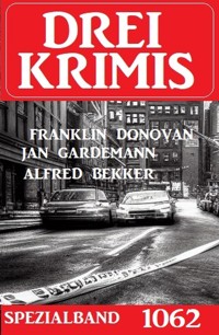 Drei Krimis Spezialband 1062 - Alfred Bekker - E-Book
