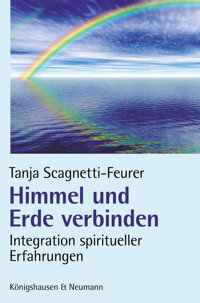 Himmel und Erde verbinden - Tanja Scagnetti-Feurer - E-Book