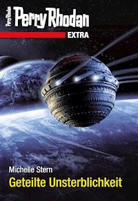 Perry Rhodan-Extra: Geteilte Unsterblichkeit - Michelle Stern - E-Book