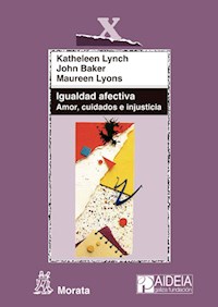 Igualdad afectiva. Amor, cuidados e injusticia - Katheleen Lynch - E-Book