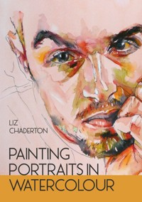 Painting Portraits in Watercolour - Liz Chaderton - E-Book