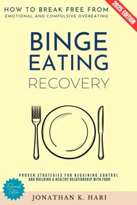 Binge Eating Recovery: - Jonathan K. Hari - E-Book