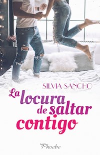 La locura de saltar contigo - Silvia Sancho - E-Book