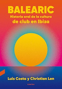 Balearic: Historia oral de la cultura de club en Ibiza - Luis Costa Plans - E-Book