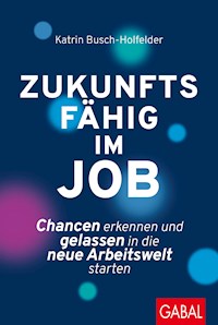 Zukunftsfähig im Job - Katrin Busch-Holfelder - E-Book