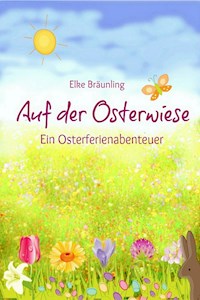 Auf der Osterwiese - Ein Osterferienabenteuer - Elke Bräunling - E-Book