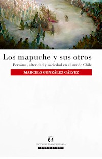 Los mapuche y sus otros - Marcelo González Gálvez - E-Book