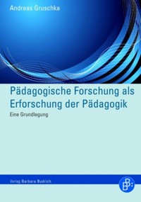 Pädagogische Forschung als Erforschung der Pädagogik - Andreas Gruschka - E-Book