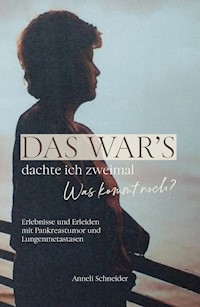 Das war's dachte ich zweimal Was kommt noch? - Anneli Schneider - E-Book