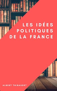 Les idées politiques de la France - Albert Thibaudet - E-Book