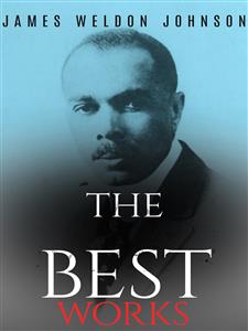 James Weldon Johnson: The Best Works - James Weldon Johnson - E-Book