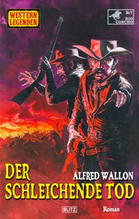 Western Legenden 82: Der schleichende Tod - Alfred Wallon - E-Book