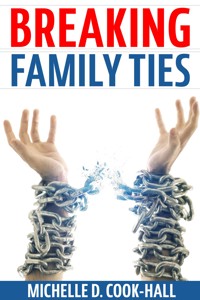 Breaking Family Ties - Michelle D. Cook-Hall - E-Book