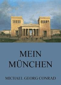 Mein München - Geschichten aus der Stadt - Michael Georg Conrad - E-Book