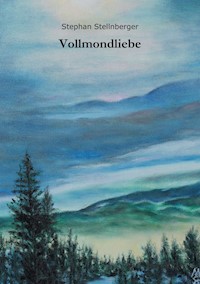 Vollmondliebe - Stephan Stellnberger - E-Book